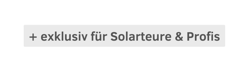 exklusiv für Solarteure Profis
